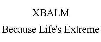 XBALM BECAUSE LIFE'S EXTREME