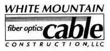 WHITE MOUNTAIN FIBER OPTICS CABLE CONSTRUCTION, LLC