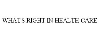 WHAT'S RIGHT IN HEALTH CARE
