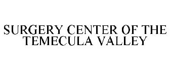 SURGERY CENTER OF THE TEMECULA VALLEY
