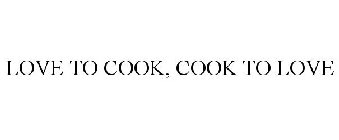 LOVE TO COOK, COOK TO LOVE