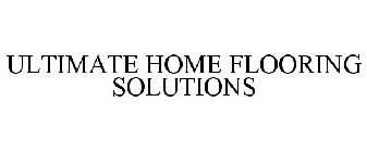 ULTIMATE HOME FLOORING SOLUTIONS