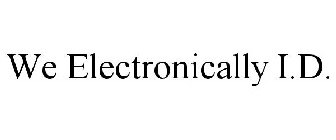 WE ELECTRONICALLY I.D.