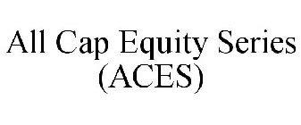 ALL CAP EQUITY SERIES (ACES)