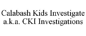 CALABASH KIDS INVESTIGATE A.K.A. CKI INVESTIGATIONS