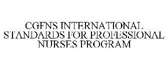 CGFNS INTERNATIONAL STANDARDS FOR PROFESSIONAL NURSES PROGRAM