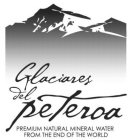 GLACIARES DEL PETEROA PREMIUM NATURAL MINERAL WATER FROM THE END OF THE WORLD