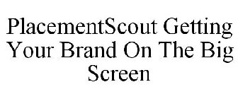 PLACEMENTSCOUT GETTING YOUR BRAND ON THE BIG SCREEN