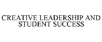 CREATIVE LEADERSHIP AND STUDENT SUCCESS