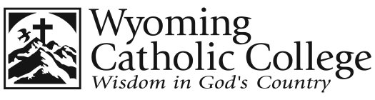 WYOMING CATHOLIC COLLEGE WISDOM IN GOD'S COUNTRY