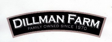 DILLMAN FARM FAMILY OWNED SINCE 1970