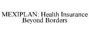 MEXIPLAN: HEALTH INSURANCE BEYOND BORDERS