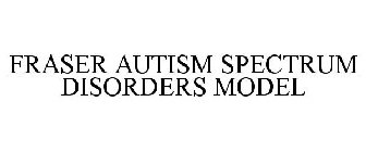 FRASER AUTISM SPECTRUM DISORDERS MODEL