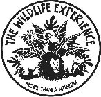 THE WILDLIFE EXPERIENCE MORE THAN A MUSEUM