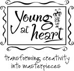 YOUNG AT HEART TRANSFORMING CREATIVITY INTO MASTERPIECES