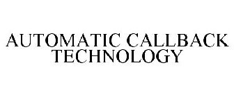 AUTOMATIC CALLBACK TECHNOLOGY