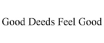 GOOD DEEDS FEEL GOOD