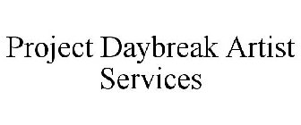 PROJECT DAYBREAK ARTIST SERVICES