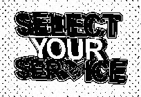 SELECT YOUR SERVICE