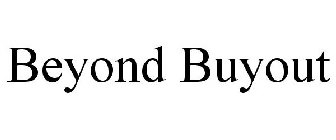 BEYOND BUYOUT