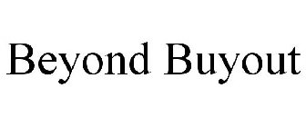 BEYOND BUYOUT