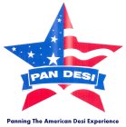 PAN DESI PANNING THE AMERICAN DESI EXPERIENCE