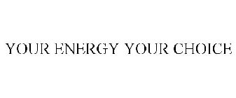 YOUR ENERGY YOUR CHOICE