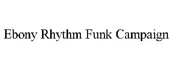 EBONY RHYTHM FUNK CAMPAIGN