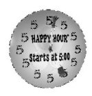 HAPPY HOUR STARTS AT 5:00