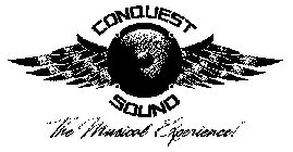 CONQUEST SOUND THE MUSICAL EXPERIENCE!