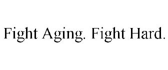 FIGHT AGING. FIGHT HARD.