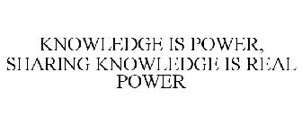 KNOWLEDGE IS POWER, SHARING KNOWLEDGE IS REAL POWER