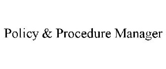 POLICY & PROCEDURE MANAGER