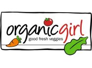 ORGANICGIRL GOOD FRESH VEGGIES