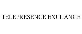 TELEPRESENCE EXCHANGE