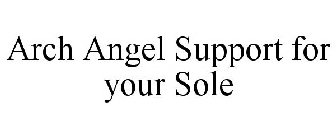 ARCH ANGEL SUPPORT FOR YOUR SOLE
