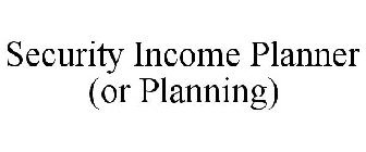 SECURITY INCOME PLANNER (OR PLANNING)