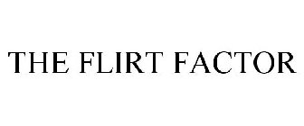 THE FLIRT FACTOR