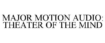 MAJOR MOTION AUDIO: THEATER OF THE MIND