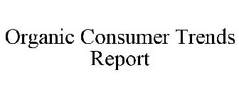 ORGANIC CONSUMER TRENDS REPORT