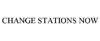 CHANGE STATIONS NOW