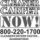 CLEANER CARPET NOW! 800-220-1700 CLEANER DRYER FASTER... GUARANTEED!