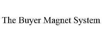 THE BUYER MAGNET SYSTEM