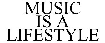 MUSIC IS A LIFESTYLE