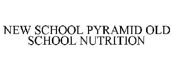 NEW SCHOOL PYRAMID OLD SCHOOL NUTRITION