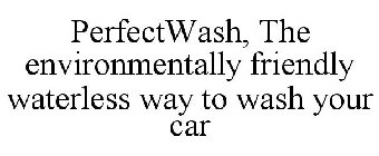 PERFECTWASH, THE ENVIRONMENTALLY FRIENDLY WATERLESS WAY TO WASH YOUR CAR