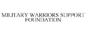 MILITARY WARRIORS SUPPORT FOUNDATION