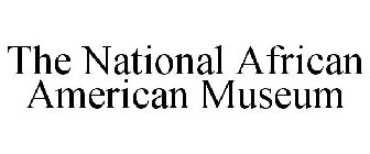 THE NATIONAL AFRICAN AMERICAN MUSEUM