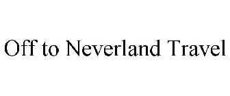 OFF TO NEVERLAND TRAVEL