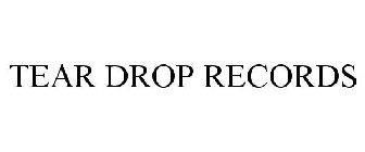 TEAR DROP RECORDS